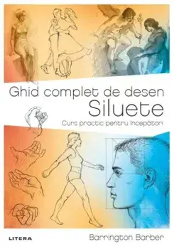 Ghid complet de desen. Siluete. Curs practic pentru incepatori/Barrington Barber