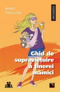 Ghid de supravietuire a tinerei mamici/Marie Thuillier