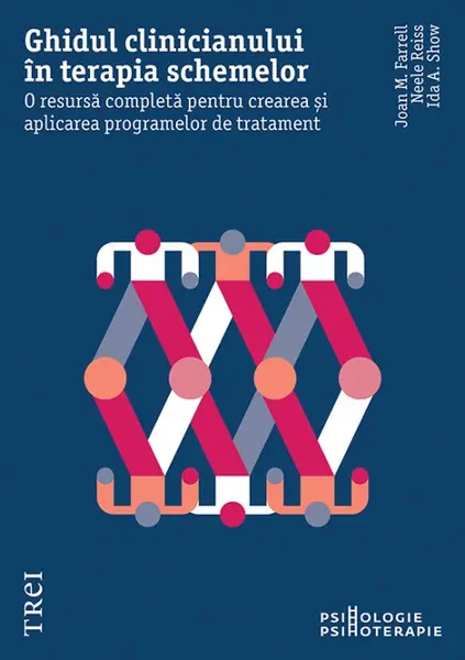 Ghidul clinicianului în terapia schemelor . O resursă completă pentru crearea și aplicarea programelor de tratament - Joan M. Farell