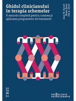Ghidul clinicianului in terapia schemelor. O resursa completa pentru crearea si aplicarea programelor de tratament/Joan M. Farrel, Neele Reiss, Ida A. Show