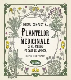 Ghidul complet al plantelor medicinale si al bolilor pe care le vindeca | David Hoffmann