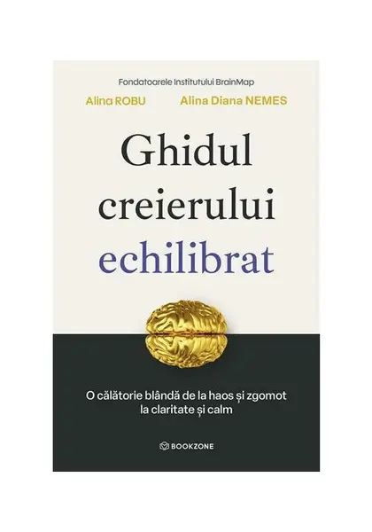 Ghidul creierului echilibrat. O calatorie blanda de la haos si zgomot la claritate si calm