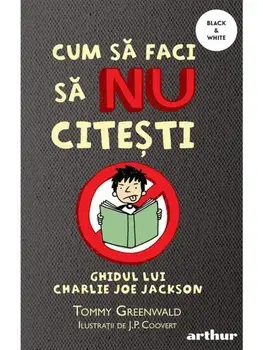 Ghidul lui Charlie Joe Jackson. Seria Cum sa faci sa NU citesti. Volumul 1/Tommy Greenwald