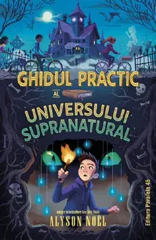Ghidul practic al universului supranatural/Alyson Noel