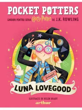 Ghiduri pentru Seria Harry Potter de J.K. Rowlling: Luna Lovegood. Seria Pocket Potters. Volumul 4/J.K. Rowlling