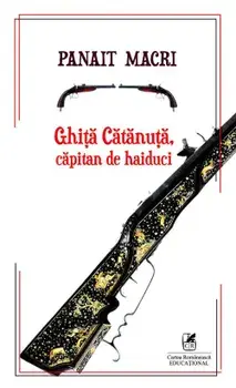 Ghita Catanuta capitan de haiduci/Panait Macri
