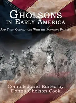 Gholsons in Early America: And Their Connections with the Founding Fathers, Hardcover/Donna Gholson-Cook
