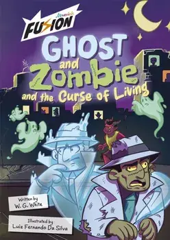 Ghost and Zombie and the Curse of Living, Paperback/W.G. White