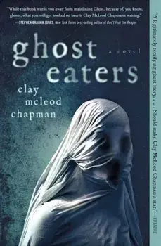 Ghost Eaters. A Novel, Paperback/Clay McLeod Chapman