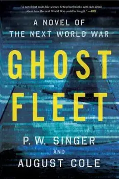 Ghost Fleet: A Novel of the Next World War, Paperback/P. W. Singer