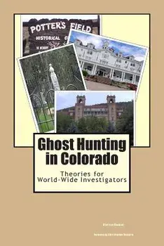 Ghost Hunting in Colorado: Theories for World-Wide Investigators, Paperback/Clarissa Vazquez