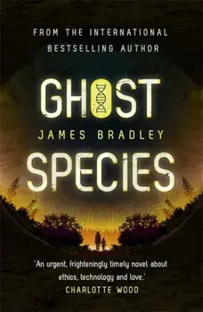 Ghost Species. The environmental thriller longlisted for the BSFA Best Novel Award, Paperback/James Bradley