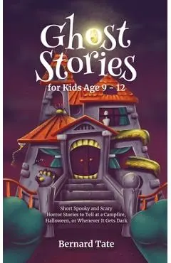 Ghost Stories for Kids Age 9 - 12 - Bernard Tate