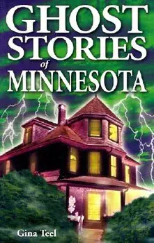 Ghost Stories of Minnesota, Paperback/Gina Teel