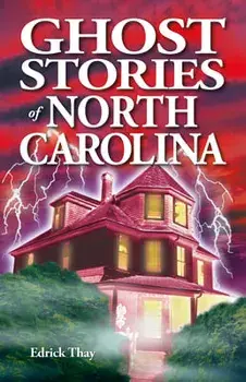 Ghost Stories of North Carolina, Paperback/Edrick Thay