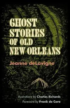 Ghost Stories of Old New Orleans - Jeanne Delavigne