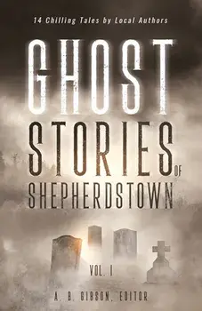 Ghost Stories of Shepherdstown, Vol. 1, Paperback/Alan Gibson