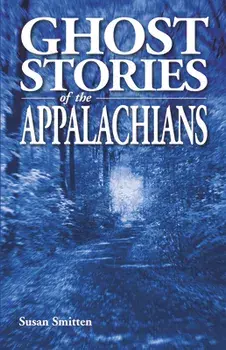 Ghost Stories of the Appalachians, Paperback/Susan Smitten