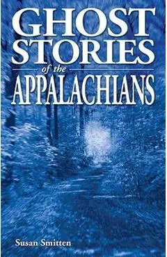 Ghost Stories of the Appalachians - Susan Smitten