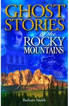 Ghost Stories of the Rocky Mountains - Barbara Smith