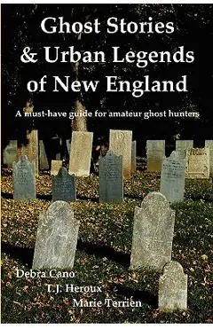 Ghost Stories & Urban Legends of New England - Debra Cano