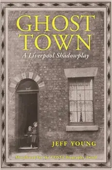 Ghost Town. A Liverpool Shadowplay, Paperback/Jeff Young
