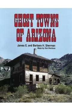 Ghost Towns of Arizona - James E. Sherman