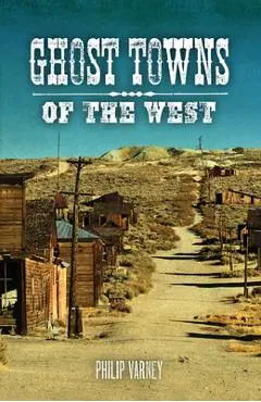 Ghost Towns of the West - Philip Varney