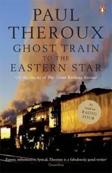 Ghost Train to the Eastern Star, Paperback/Paul Theroux