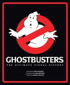Ghostbusters: The Ultimate Visual History, Hardcover/Daniel Wallace