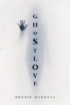 Ghostlove, Paperback/Dennis Mahoney