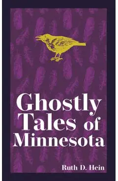 Ghostly Tales of Minnesota - Ruth D. Hein