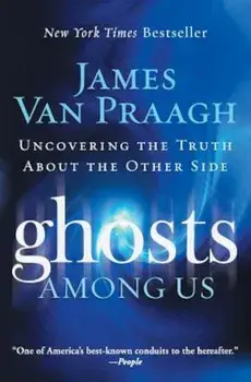 Ghosts Among Us: Uncovering the Truth about the Other Side, Paperback/James Van Praagh
