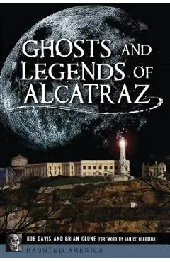 Ghosts and Legends of Alcatraz - Bob Davis