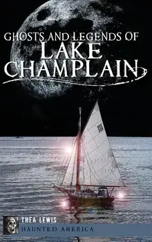 Ghosts and Legends of Lake Champlain, Hardcover/Thea Lewis