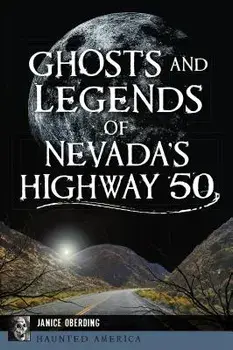 Ghosts and Legends of Nevada's Highway 50, Paperback/Janice Oberding