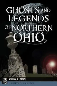 Ghosts and Legends of Northern Ohio, Paperback/William G. Krejci