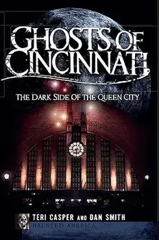 Ghosts of Cincinnati: The Dark Side of the Queen City, Paperback/Teri Casper