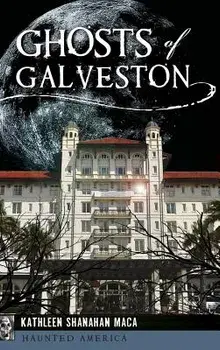 Ghosts of Galveston, Hardcover/Kathleen Shanahan Maca