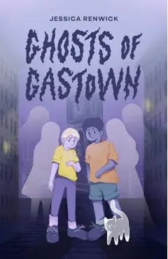 Ghosts of Gastown - Jessica Renwick