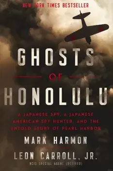 Ghosts of Honolulu. A Japanese Spy, A Japanese American Spy Hunter, and the Untold Story of Pearl Harbor, Paperback/Mark Harmon