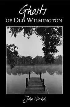 Ghosts of Old Wilmington, Paperback/John Hirchak