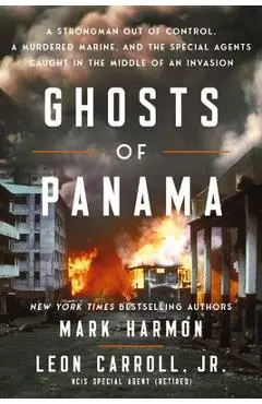 Ghosts of Panama: A Strongman Out of Control, a Murdered Marine, and the Special Agents Caught in the Middle of an Invasion - Mark Harmon