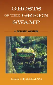 Ghosts of the Green Swamp. A Cracker Western, Paperback/Lee Gramling