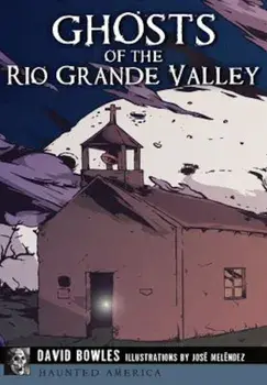 Ghosts of the Rio Grande Valley, Paperback/David Bowles