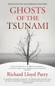 Ghosts of the Tsunami. Death and Life in Japan's Disaster Zone, Paperback/Richard Lloyd Parry