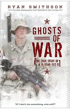Ghosts of War: The True Story of a 19-Year-Old GI - Ryan Smithson