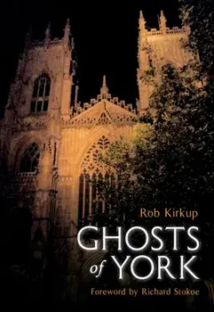 Ghosts of York. UK ed., Paperback/Rob Kirkup
