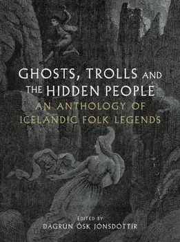 Ghosts, Trolls and the Hidden People. An Anthology of Icelandic Folk Legends, Hardback/***