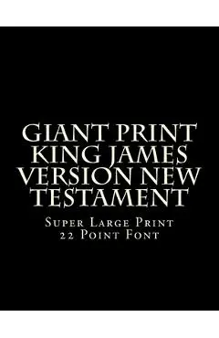 Giant Print King James Version New Testament: Super Large Print 22 Point Font - C. Alan Martin